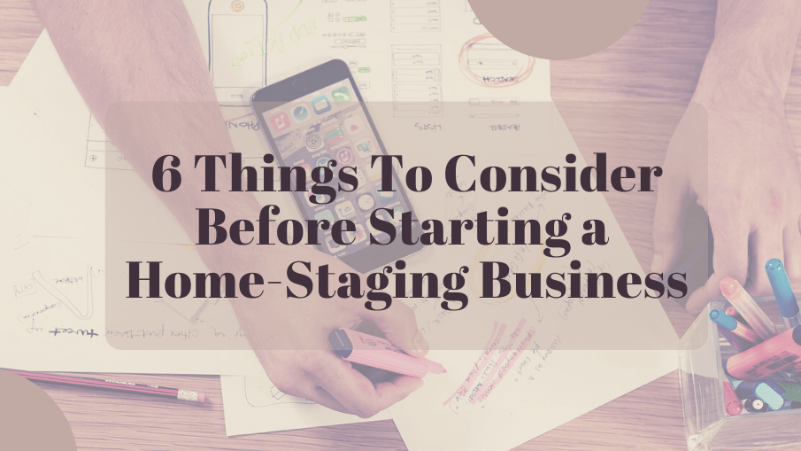 6 Things To Consider Before Starting a HomeStaging Business Foxy