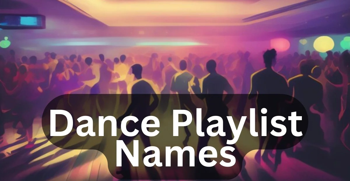380+ Dance Playlist Names Unique Creative & Energetic Ideas