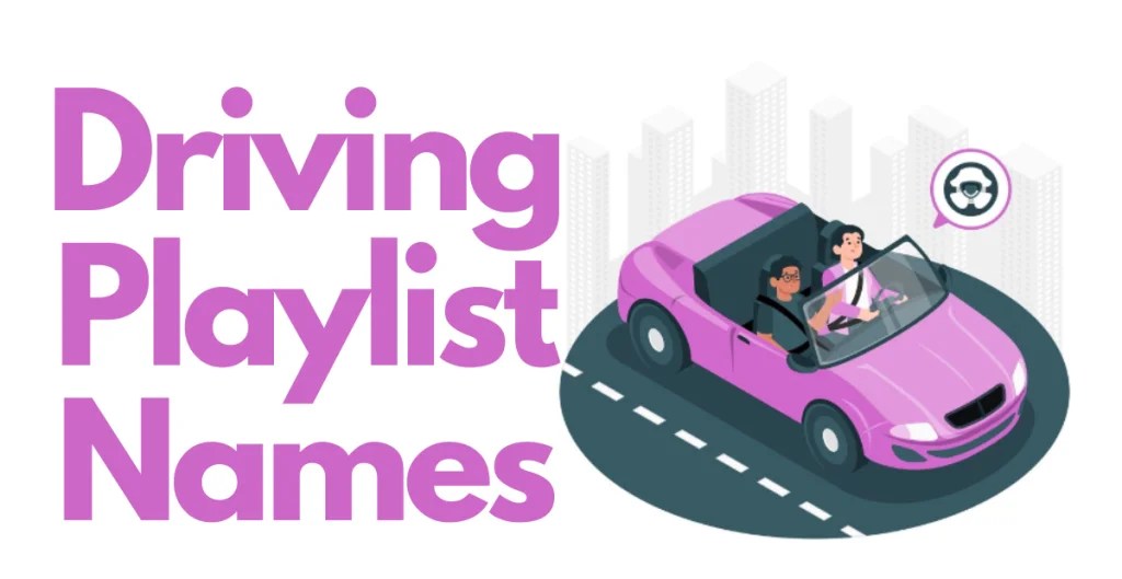 470+ Driving Playlist Names Cool Unique Creative & Stylish