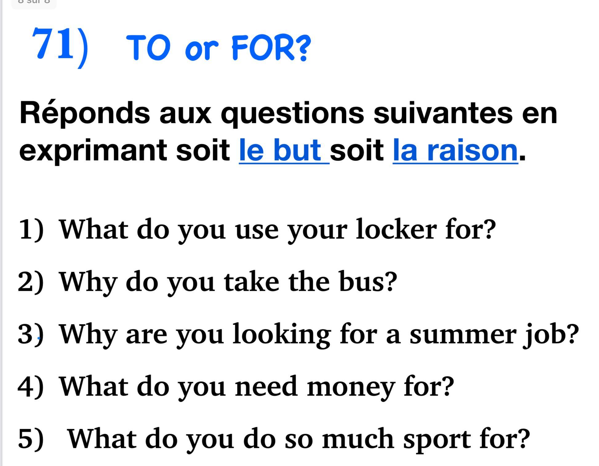 71) TO or FOR? Réponds aux questions suivantes en exprimant soit le but