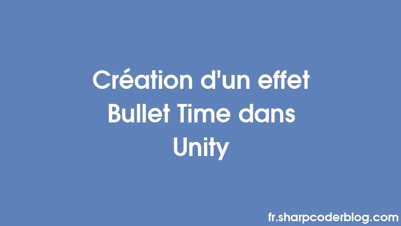Création d'un effet Bullet Time dans Unity Sharp Coder Blog