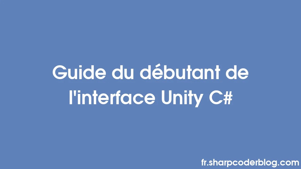 Guide du débutant de l'interface Unity C Sharp Coder Blog
