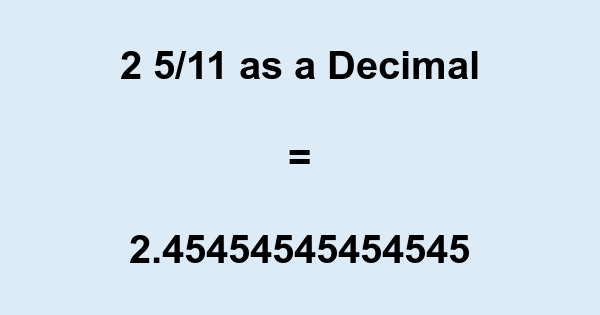 2 5/11 in Decimal Form – What is 2 5/11 as a Decimal?