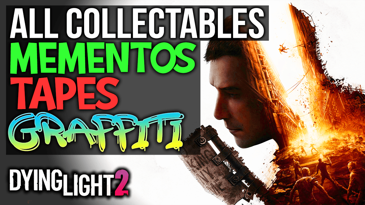 Dying Light 2 Collectables Locations Mementos Tapes Graffiti