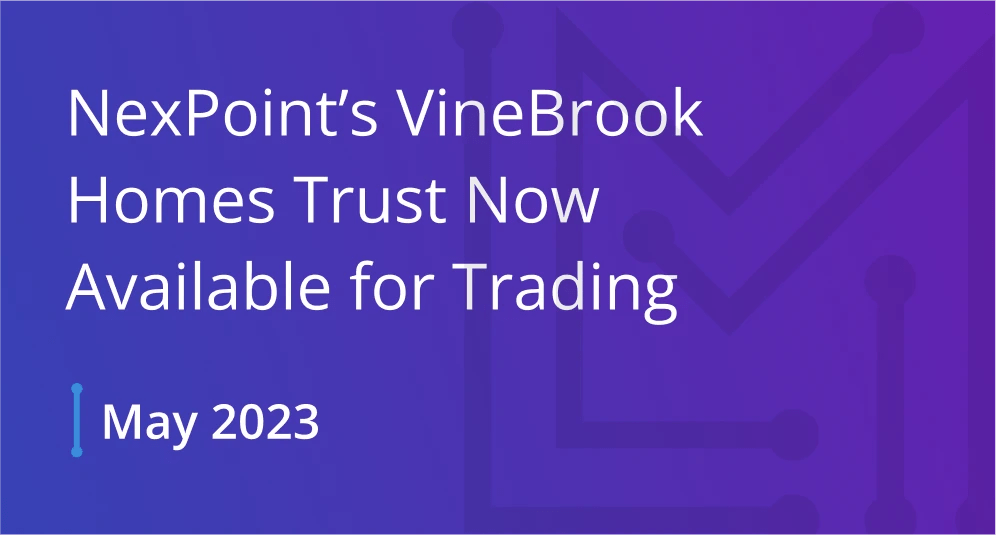 May 2023 NexPoint's VineBrook Homes Trust Now Available for Trading