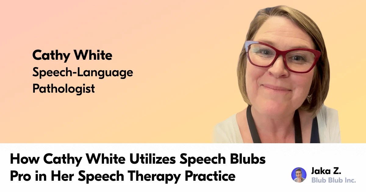 How Cathy White Utilizes Speech Blubs Pro in Her Speech Therapy Practice