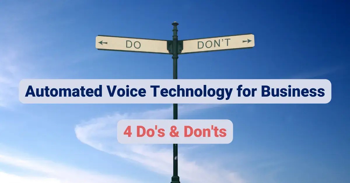4 Do's and Don'ts of using Automated Voice Technology for businesses