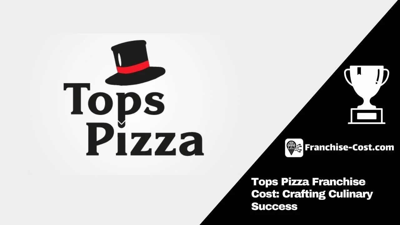 Tops Pizza Franchise Cost UK Crafting Culinary Success 2024