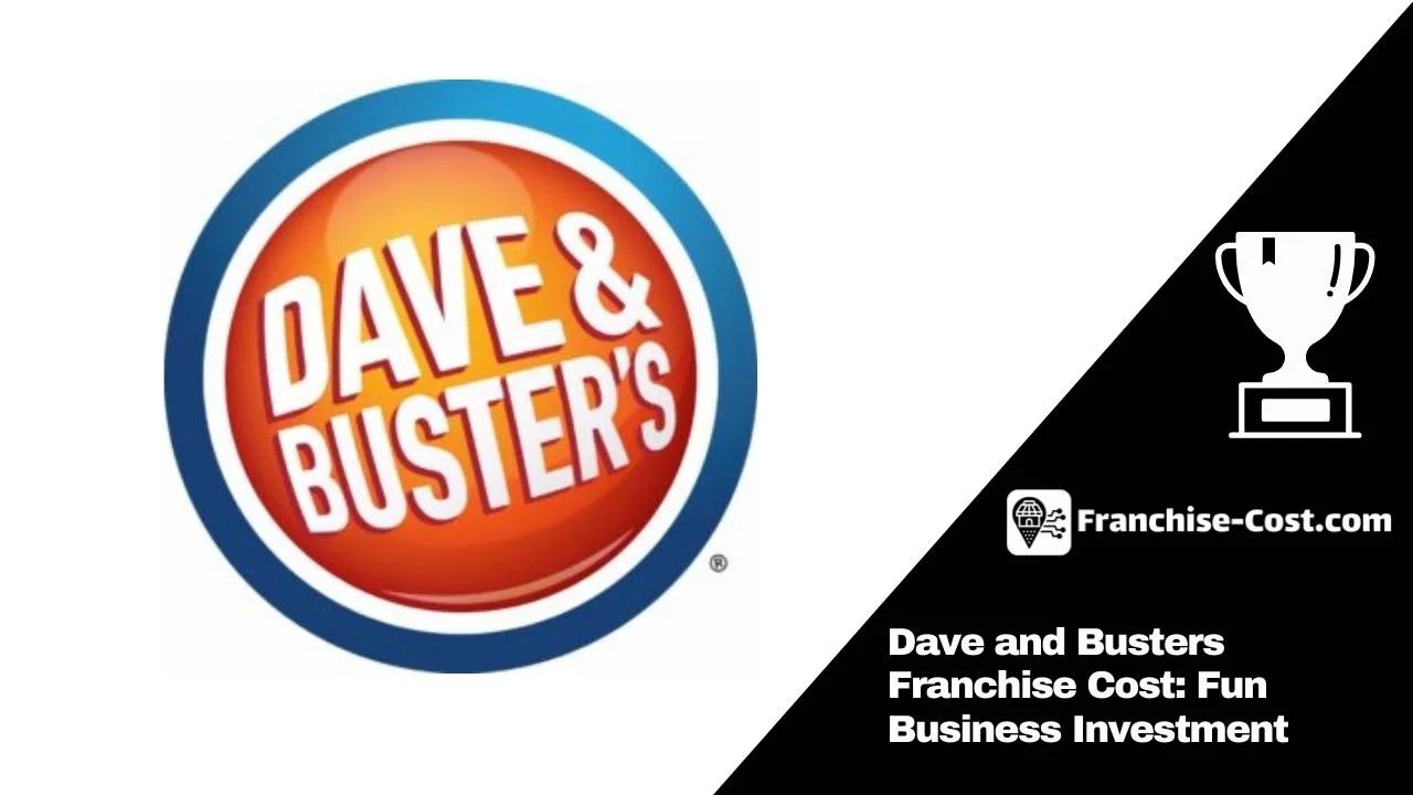 Dave and Busters Franchise Cost Fun Business Investment 2024