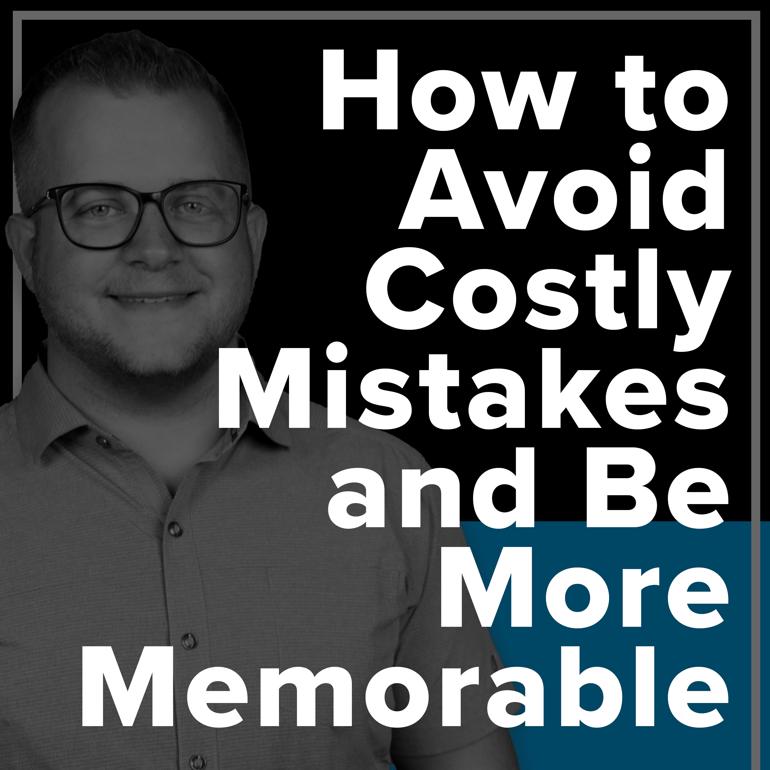 How to Avoid Costly Mistakes and Be More Memorable Maven Monday