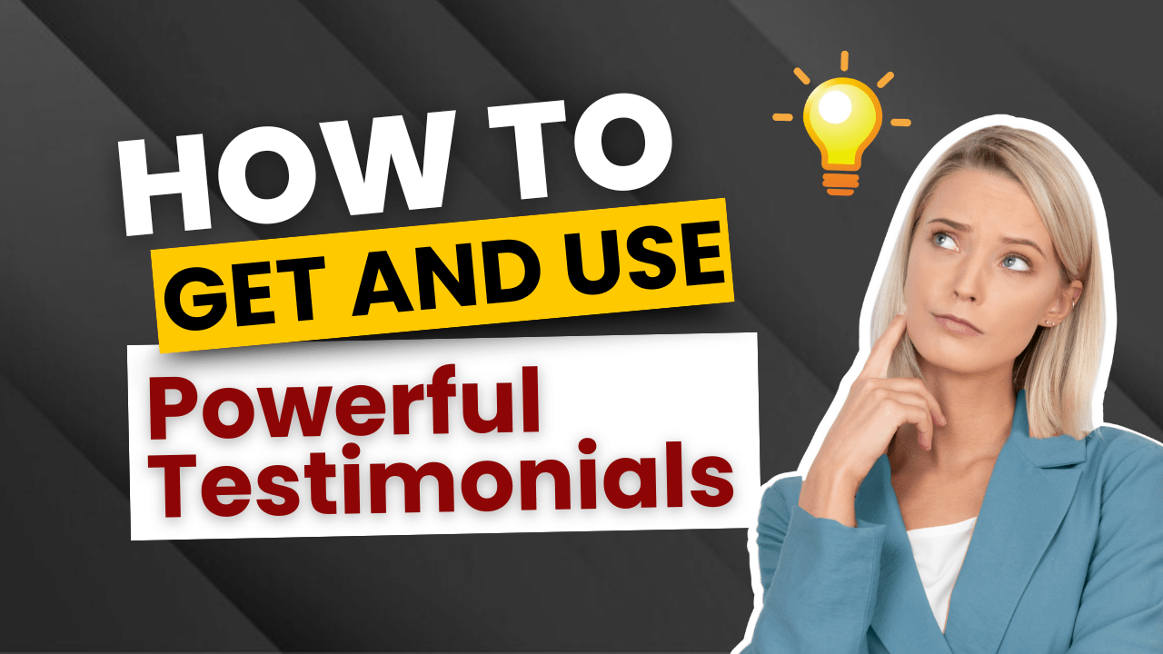 How to Get and Use Powerful Testimonials
