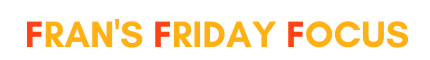 Fran's Friday Focus