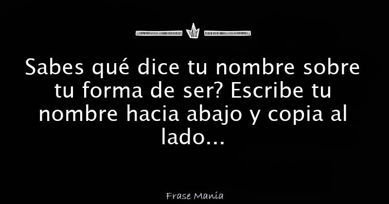 Sabes qué dice tu nombre sobre tu forma de ser? Escribe tu nombre hacia