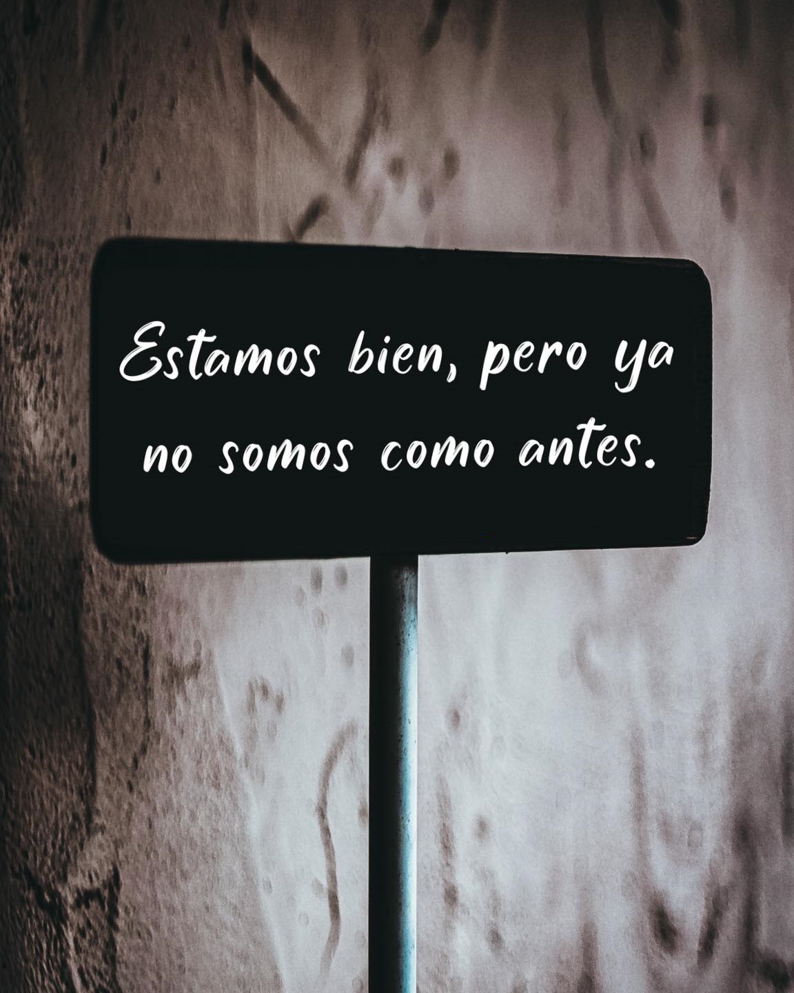 Estamos bien, pero ya no somos como antes FRASES.PW
