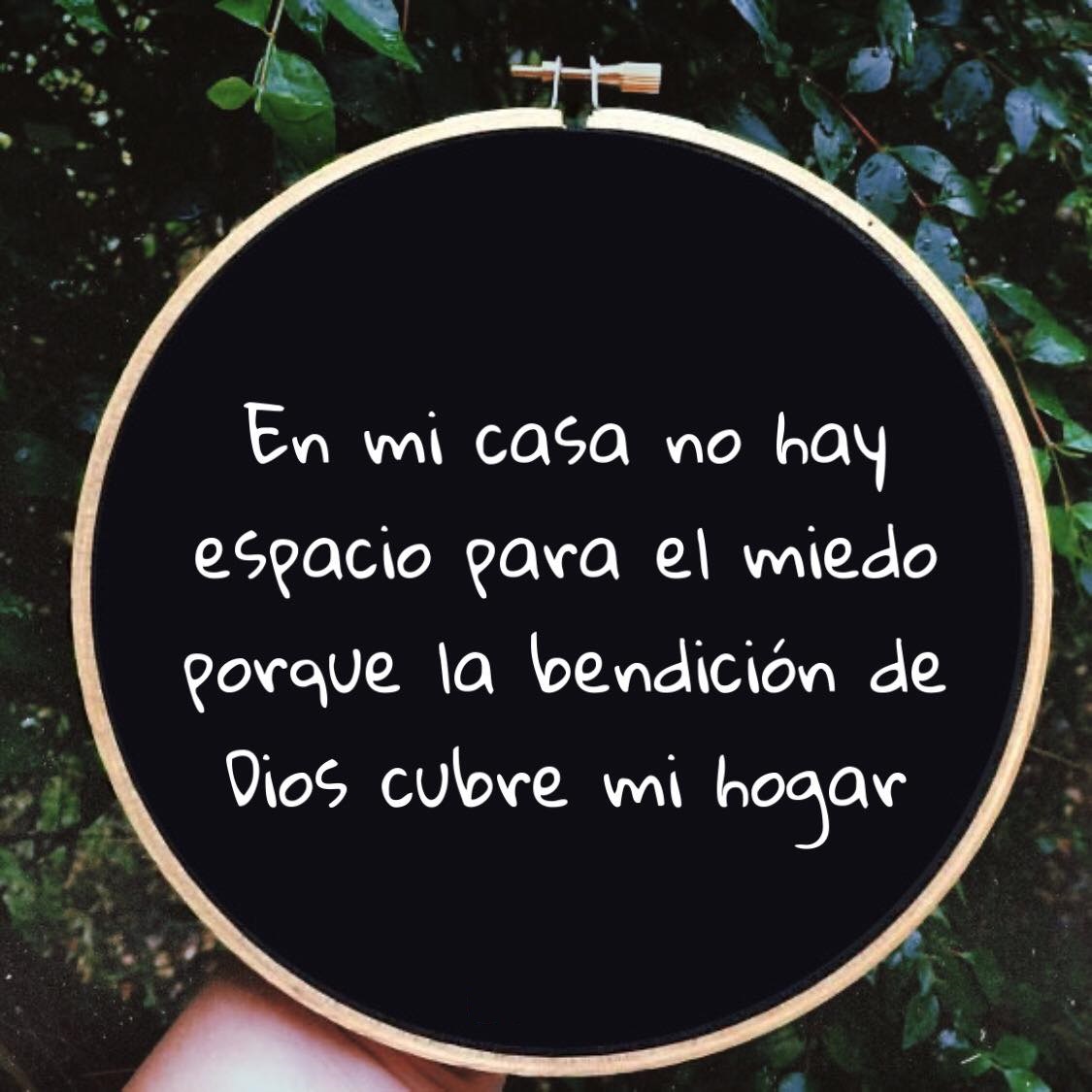 En mi casa no existe el miedo. Porque la bendición de Dios cubre mi