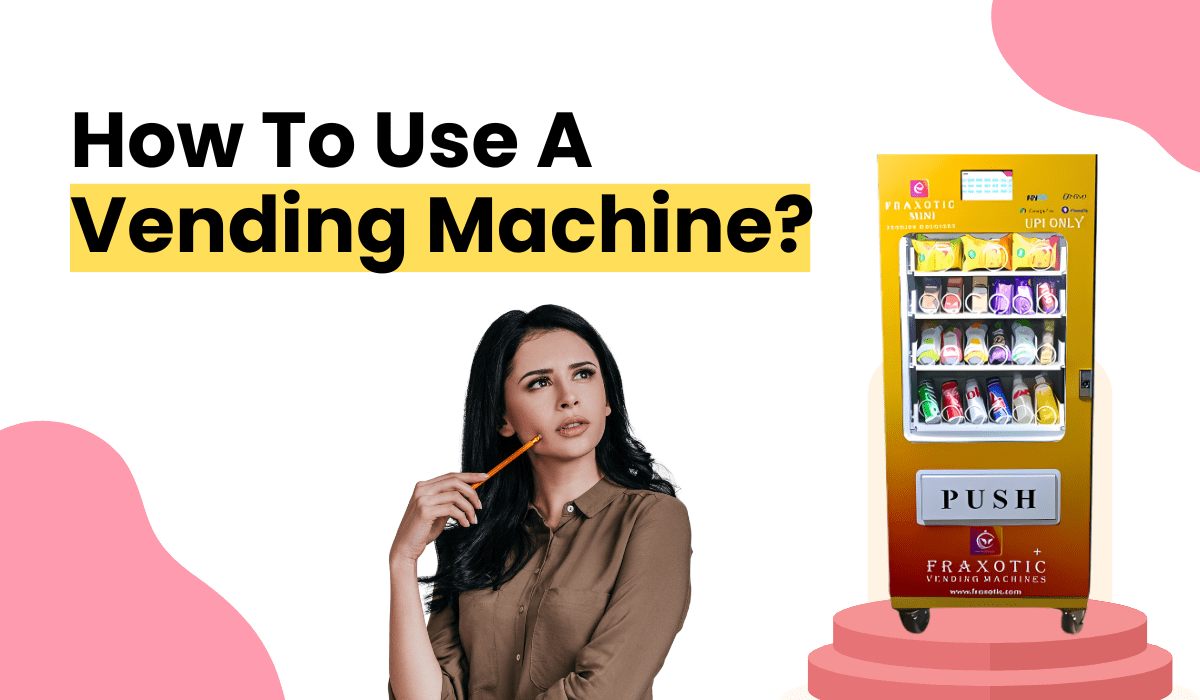 How To Use A Vending Machine? Fraxotic Vending Machines