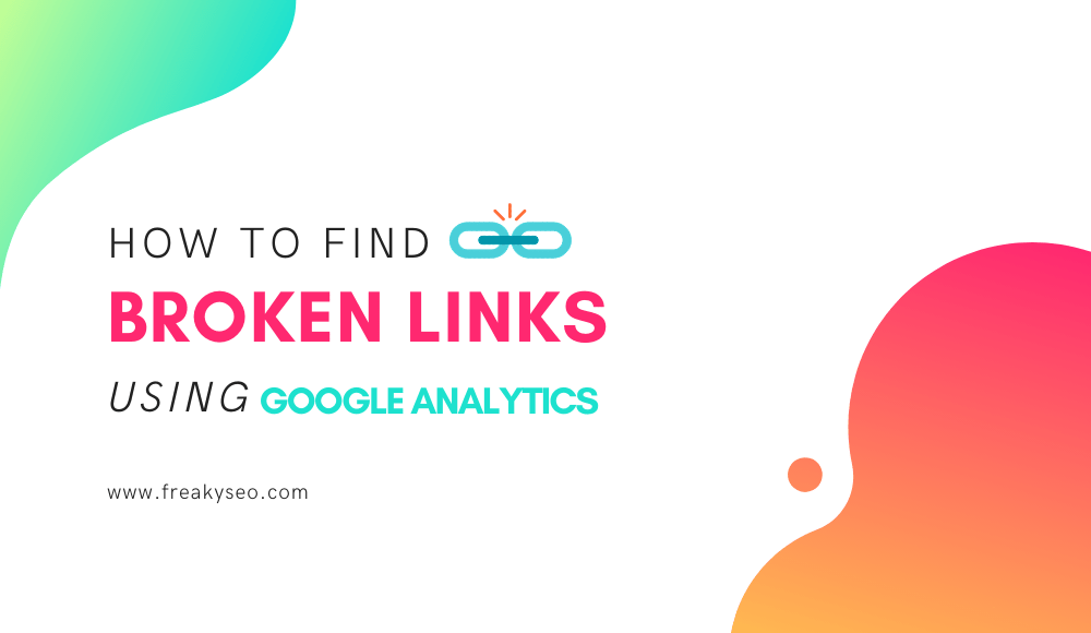Discover Broken Links with Ease Using Google Analytics