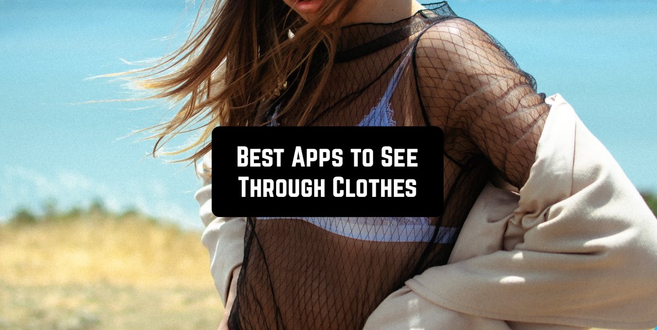 5 Best apps to see through clothes for Android & iOS Free apps for Android and iOS