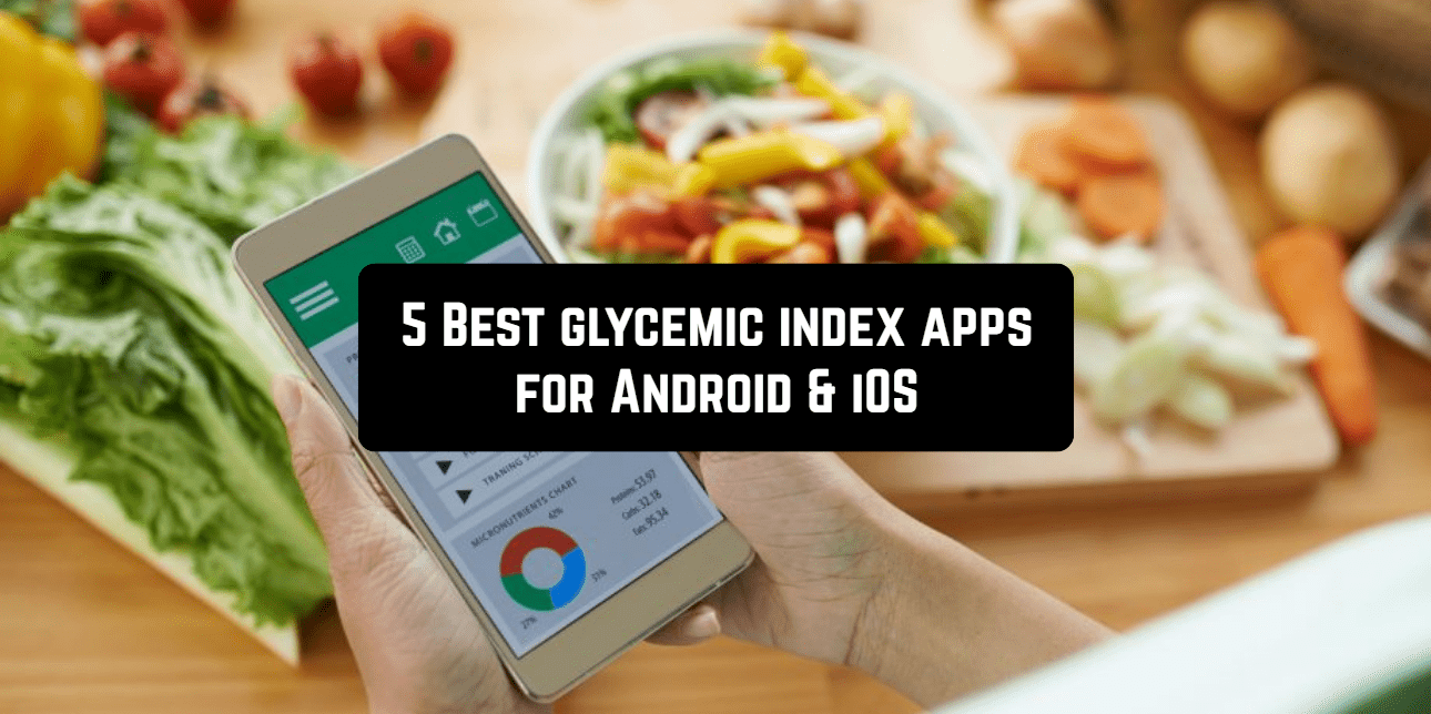 5 Best glycemic index apps for Android & iOS Free apps for Android