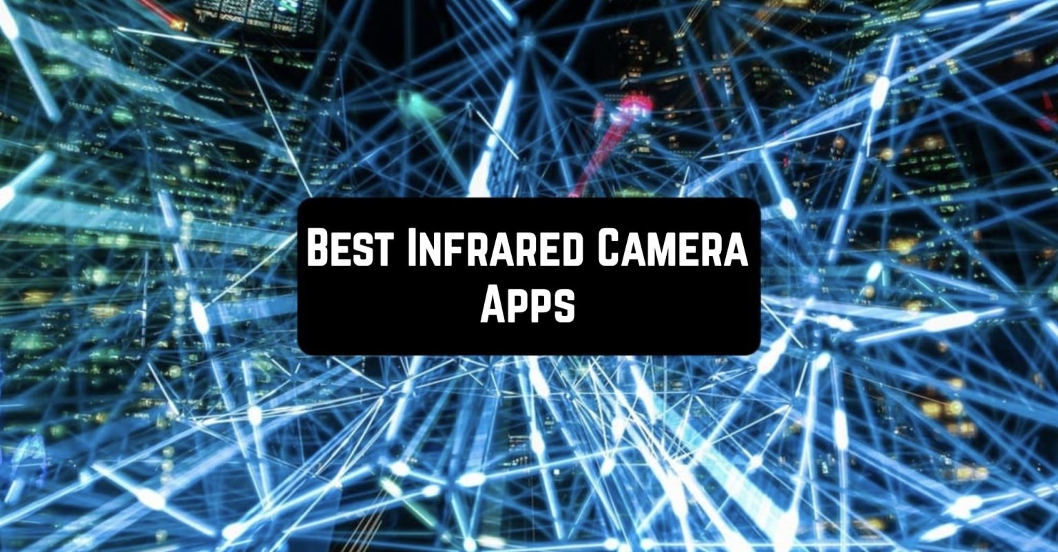 11 Best Infrared Camera Apps for Android & iOS Freeappsforme Free