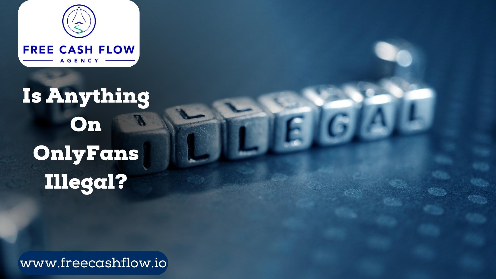 Is anything on OnlyFans illegal? FreeCashFlow.io 2024