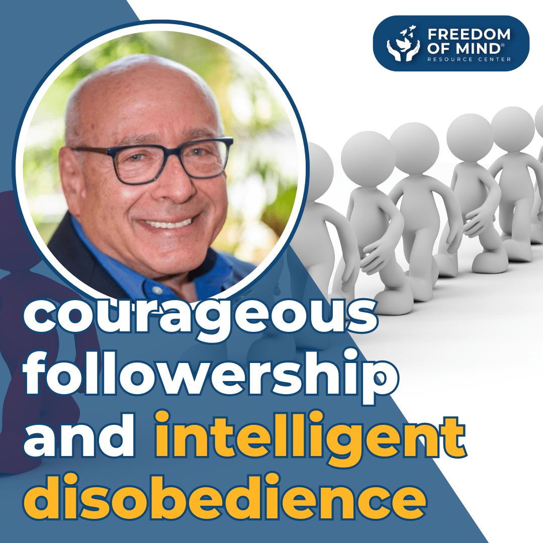 Ira Chaleff Courageous Followership and Intelligent Disobedience