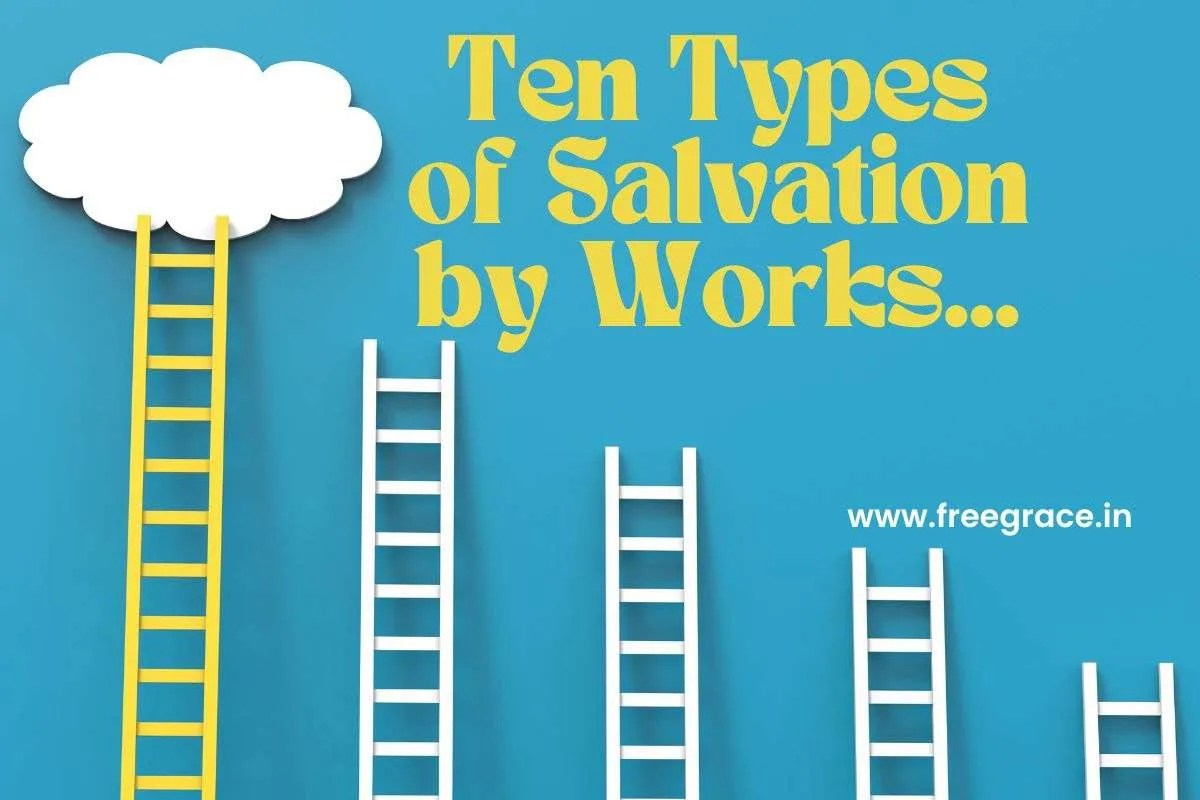 Ten Types of Salvation by Works Free Grace International
