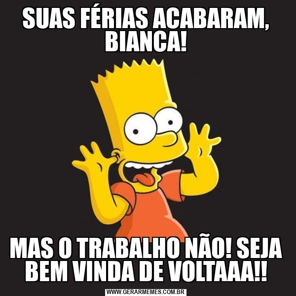 SUAS FÉRIAS ACABARAM, BIANCA! MAS O TRABALHO NÃO! SEJA BEM VINDA DE
