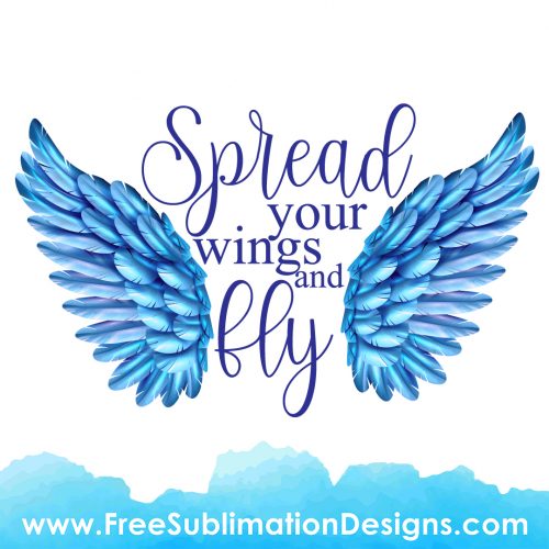Spread Your Wings And Fly Quote PNG Free Sublimation Print PNG File