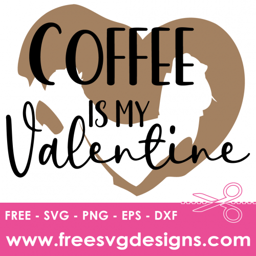 Coffee Is My Valentine Free SVG Files