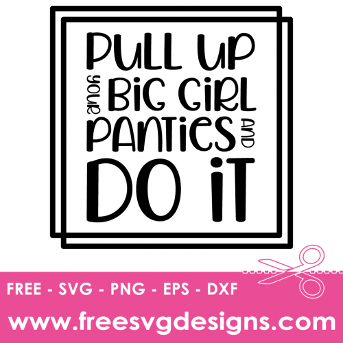 Pull Up Your Big Girl Panties Inspirational Quote Free SVG Files