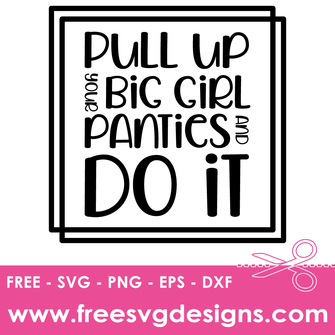 Pull Up Your Big Girl Panties Inspirational Quote Free SVG Files