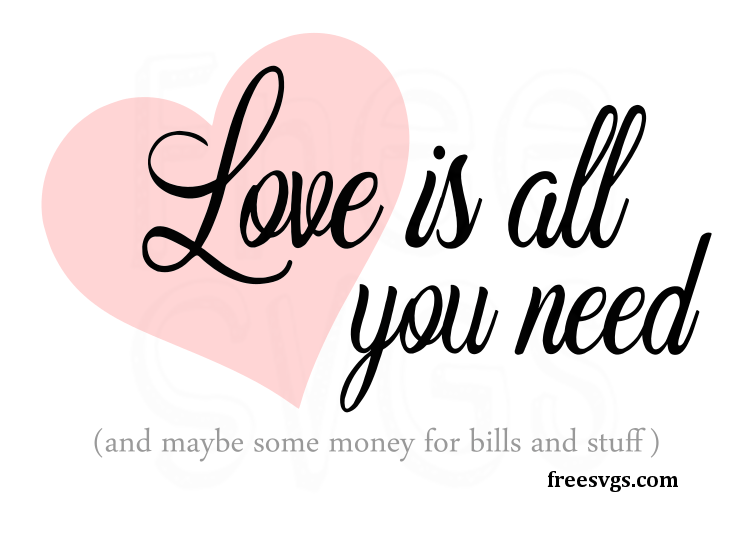 Love is All You Need Kinda Free SVG File Free SVGs