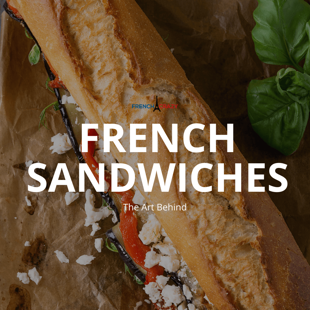 The Art Behind French Sandwiches FrenchCrazy