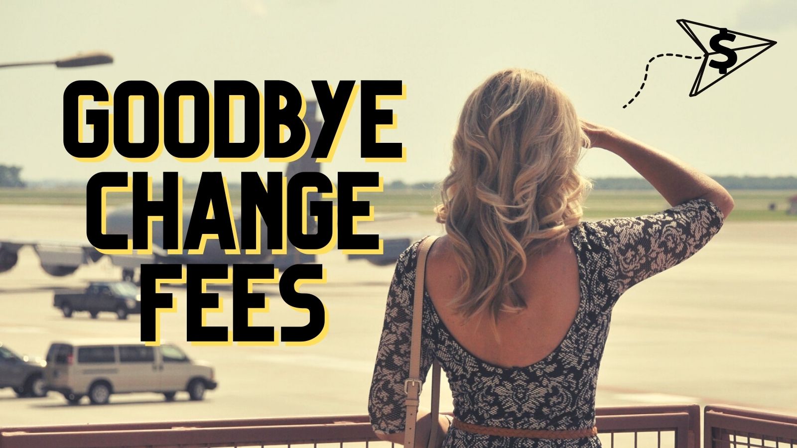 Airlines eliminating change fees A Quick reference