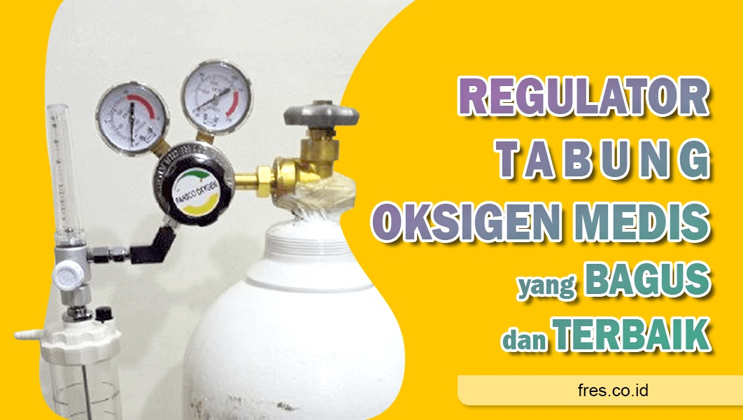 Regulator Tabung Oksigen Medis Yang Bagus dan Terbaik Fres
