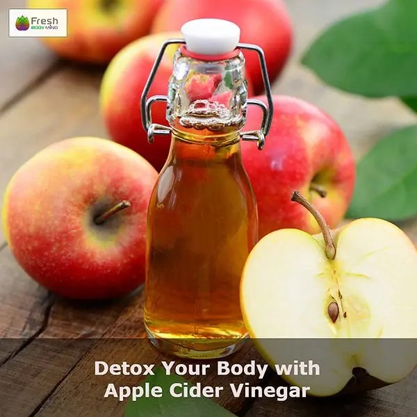 Detox Your Body with Apple Cider Vinegar Fresh Body Mind