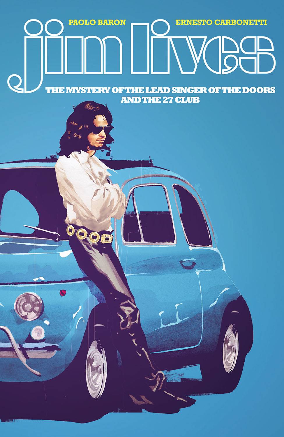 Jim Lives The Mystery of the Lead Singer of The Doors and The 27 Club