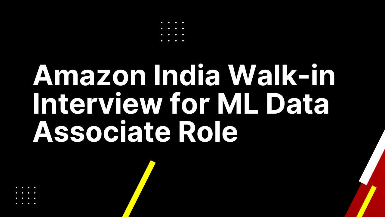 Amazon India Walkin Interview for ML Data Associate Role Any