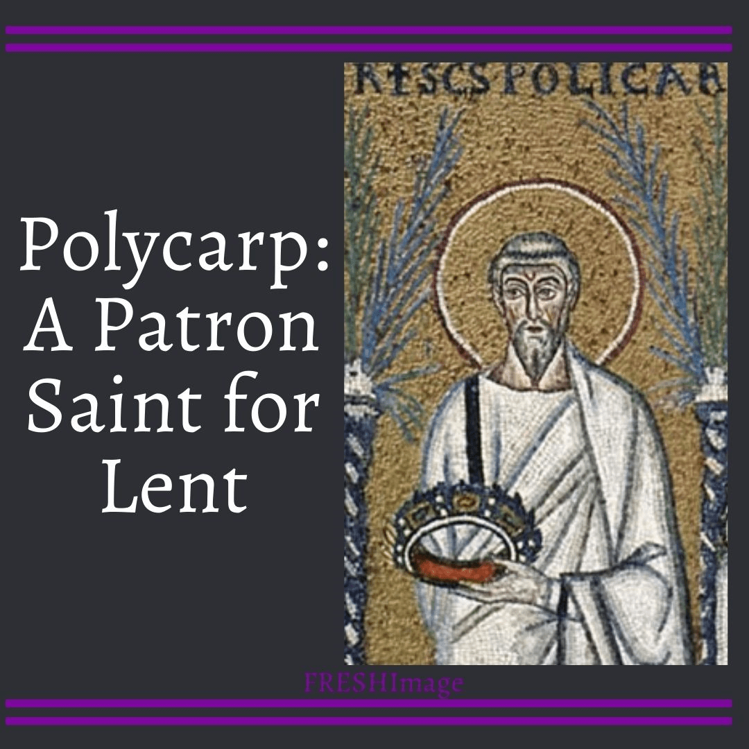 Polycarp A Patron Saint for Lent FRESHImage