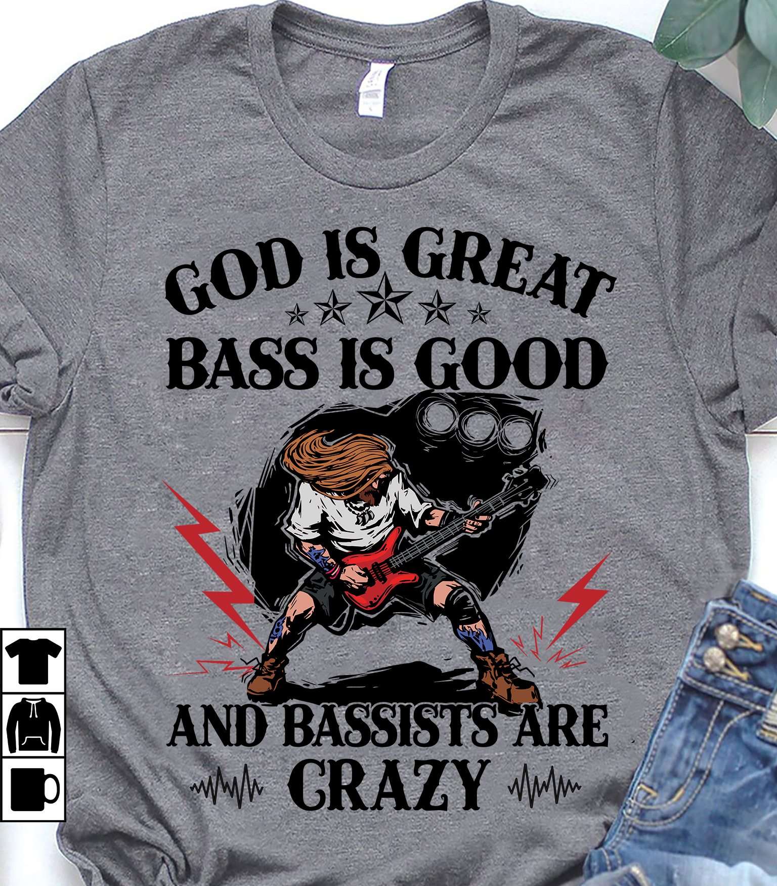 Bass Guitar God God is great bass i good and bassists are crazy Shirt
