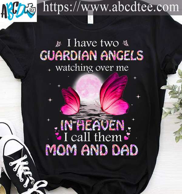 I have two guardian angels watching over me in heaven i call them mom