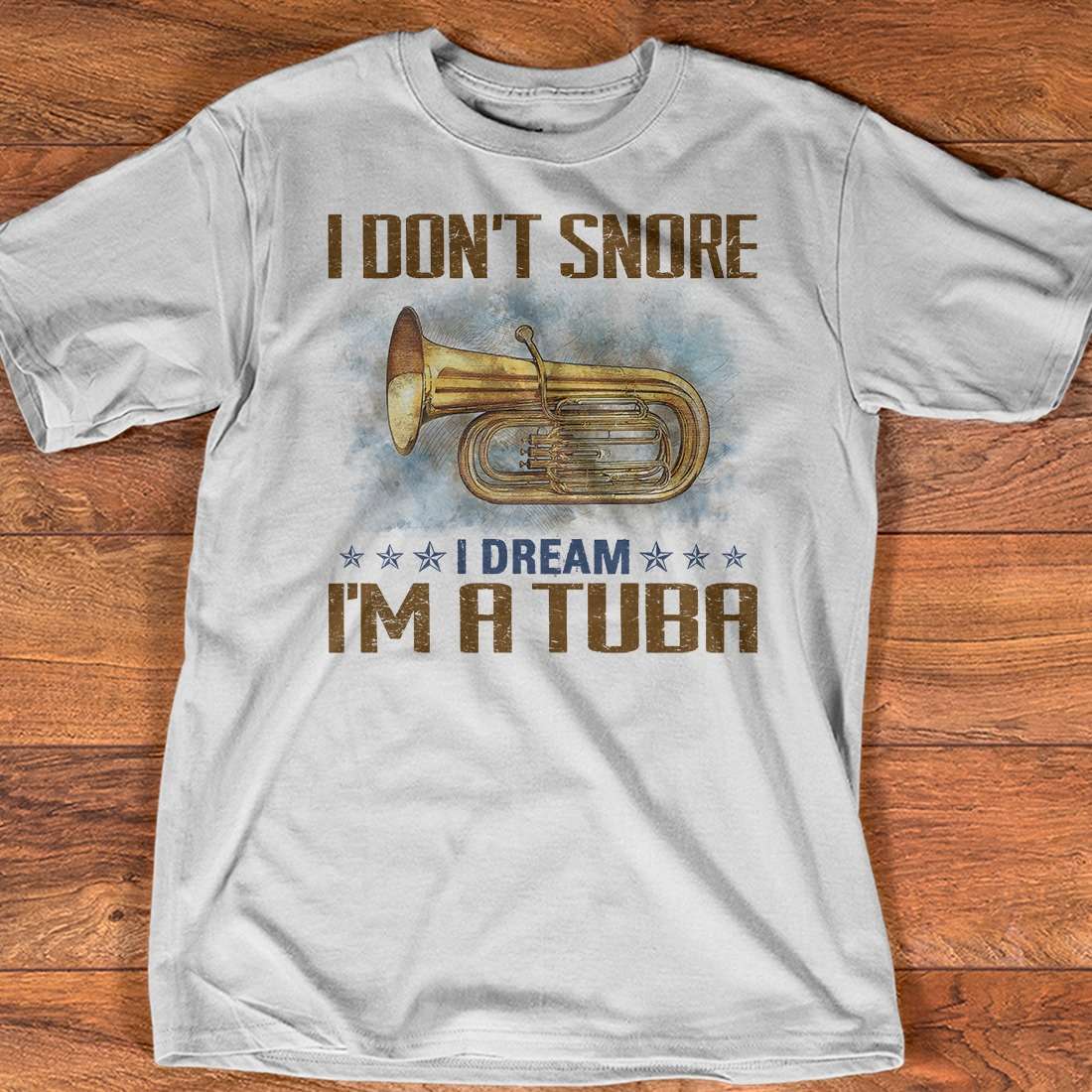 Tuba Instrument I don't snore i dream i'm a tuba Shirt, Hoodie