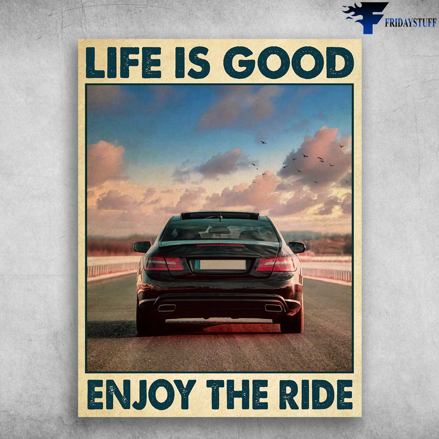Car Riding, Car Poster Life Is Good, Enjoy The Ride FridayStuff