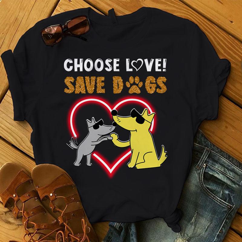 Dog Graphic Tshirt Choose love save dogs Shirt, Hoodie, Sweatshirt FridayStuff