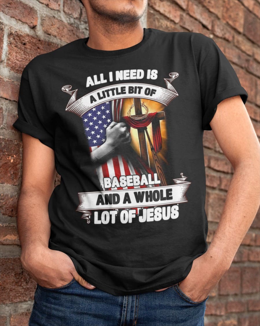 America Baseball Jesus All i need is a little bit of baseball and a