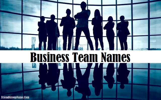 Business Team Names【2021】With Meaning For Work, Funny
