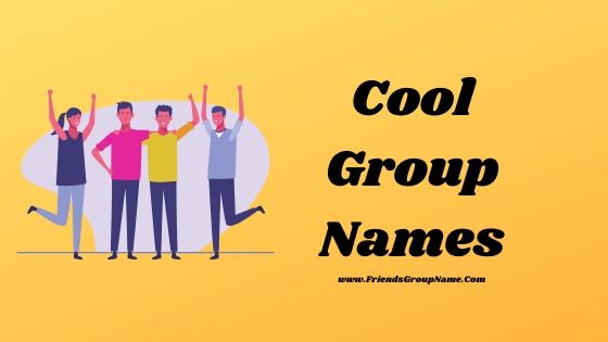 Cool Group Names【2020】For Friends And Girls