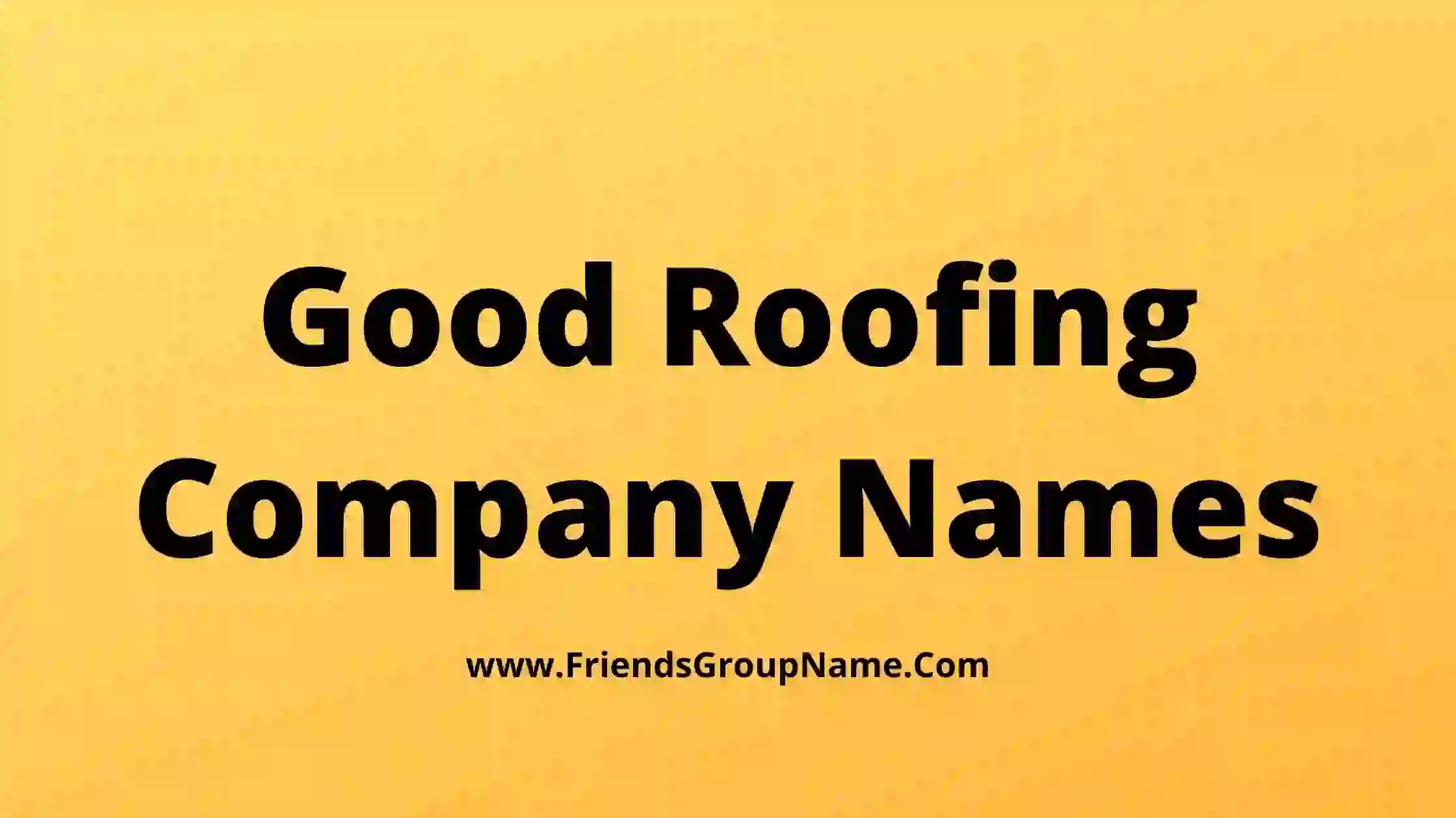 Good Roofing Company Names【2024】Cool, Clever & Catchy Roofing Business