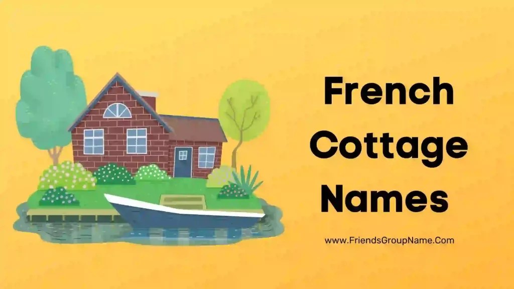 French Cottage Names【2024】Cool, Best & Funny French House Names Ideas